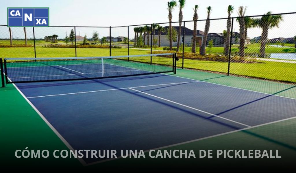 CÓMO CONSTRUIR UNA CANCHA DE PICKLEBALL